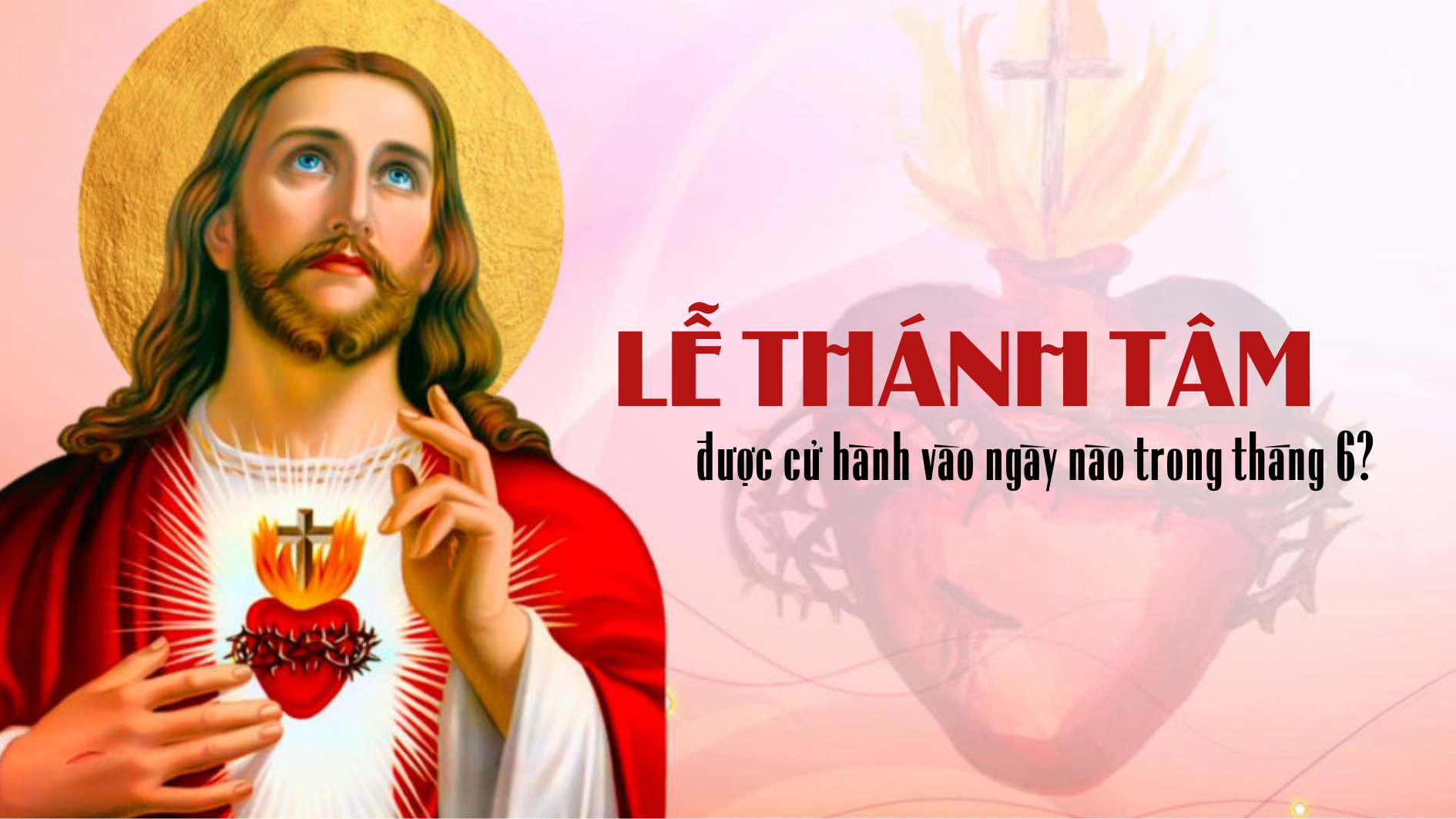Lễ Thánh Tâm được cử hành vào ngày nào trong tháng 6?